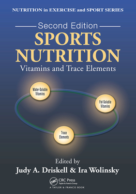 Sports Nutrition: Vitamins and Trace Elements, Second Edition - Wolinsky, Ira (Editor), and Driskell, Judy A. (Editor)