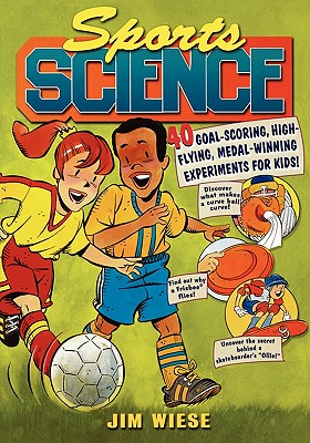 Sports Science: 40 Goal-Scoring, High-Flying, Medal-Winning Experiments for Kids - Wiese, Jim