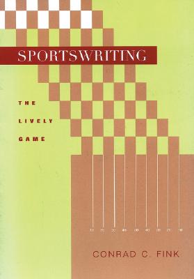 Sportswriting: The Lively Game - Fink, Conrad C