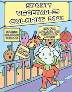 Sporty Vegetables Coloring Book: A Fun, Easy, And Relaxing Coloring Gift Book with Stress-Relieving Designs and Motivational Quotes for Athletes and Vegetable-Lovers