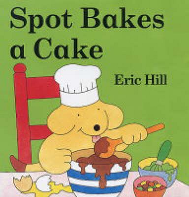 Spot Bakes A Cake - Hill, Eric