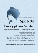 Spot-On Encryption Suite: Democratization of Multiple & Exponential Encryption: - Handbook and User Manual as practical software guide with introductions into Cryptography, Cryptographic Calling and Cryptographic Discovery, P2P Networking, Graph-The