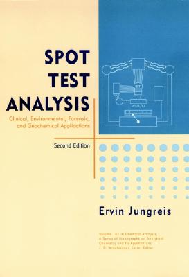 Spot Test Analysis: Clinical, Environmental, Forensic, and Geochemical Applications - Jungreis, Ervin
