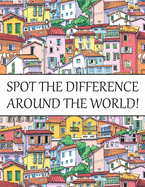 Spot The Difference Around The World!: A Fun Search and Find Books for Children 6-10 years old