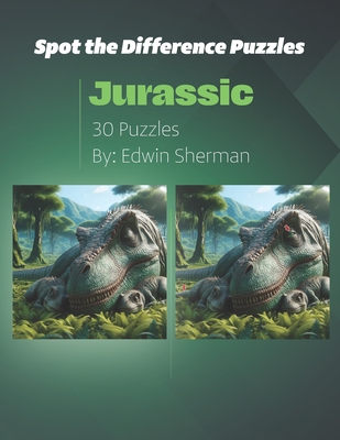 Spot the Difference Puzzles, Jurassic: 30 Puzzles, 5 Levels, Kids and Adults - Sherman, Edwin