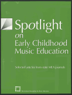 Spotlight on Early Childhood Music Education: Selected Articles from State Mea Journals