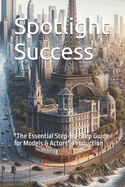 Spotlight Success: "The Essential Step-By-Step Guide for Models & Actors"-Production