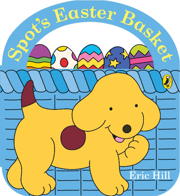 Spot's Easter Basket - Hill, Eric