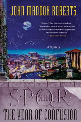 Spqr XIII: The Year of Confusion: A Mystery - Roberts, John Maddox