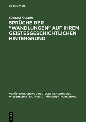 Spr?che Der "Wandlungen" Auf Ihrem Geistesgeschichtlichen Hintergrund - Schmitt, Gerhard