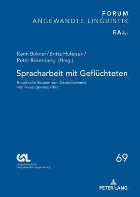 Spracharbeit mit Gefluechteten: Empirische Studien zum Deutscherwerb von Neuzugewanderten - Gesell F?r Angewandte Linguistik E V, and Birkner, Karin (Editor), and Hufeisen, Britta (Editor)