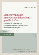 Sprachdynamiken in Modernen Migrationsgesellschaften: Romanische Sprachen Und Romanisch-Basierte Kreolsprachen in Franzosisch-Guayana