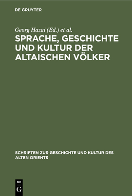 Sprache, Geschichte Und Kultur Der Altaischen Vlker: Protokollband Der XII. Tagung Der Permanent International Altaistic Conference 1969 in Berlin - Hazai, Georg (Editor), and Zieme, Peter (Editor)