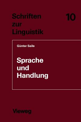 Sprache Und Handlung: Eine Sprachwissenschaftliche Untersuchung Von Handhabe-Verben, Orts- Und Richtungsadverbialen Am Beispiel Von Gebrauchsanweisungen - Saile, G?nter