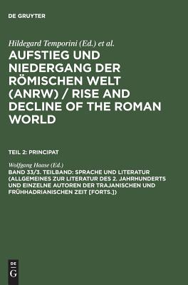 Sprache Und Literatur (Allgemeines Zur Literatur Des 2. Jahrhunderts Und Einzelne Autoren Der Trajanischen Und Frhhadrianischen Zeit [Forts.]) - Haase, Wolfgang (Editor)