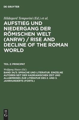 Sprache Und Literatur. Einzelne Autoren Seit Der Hadrianischen Zeit Und Allgemeines Zur Literatur Des 2. Und 3. Jahrhunderts (Forts.) - Haase, Wolfgang (Editor)