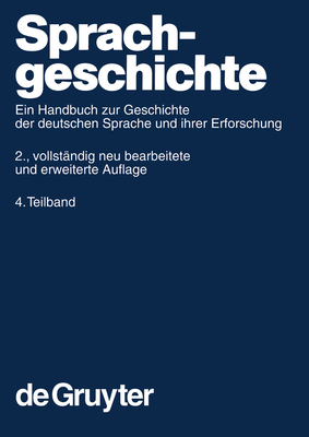 Sprachgeschichte. 4. Teilband - Betten, Anne (Editor), and Besch, Werner (Editor), and Reichmann, Oskar (Editor)