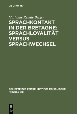 Sprachkontakt in Der Bretagne: Sprachloyalit?t Versus Sprachwechsel - Berger, Marianne Renate