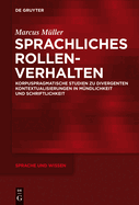 Sprachliches Rollenverhalten: Korpuspragmatische Studien Zu Divergenten Kontextualisierungen in Mndlichkeit Und Schriftlichkeit