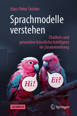 Sprachmodelle Verstehen: Chatbots Und Generative K?nstliche Intelligenz Im Zusammenhang - Stricker, Hans-Peter