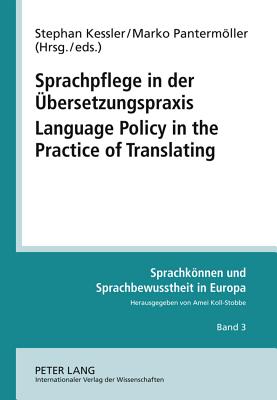 Sprachpflege in der Uebersetzungspraxis- Language Policy in the Practice of Translating: Beitraege zur Praxis der Sprachpolitik in kleineren Sprachgemeinschaften- Contributions Concerning the Practice of Language Policy in Smaller Linguistic Communities - Koll-Stobbe, Amei (Series edited by), and Kessler, Stephan (Editor), and Pantermller, Marko (Editor)