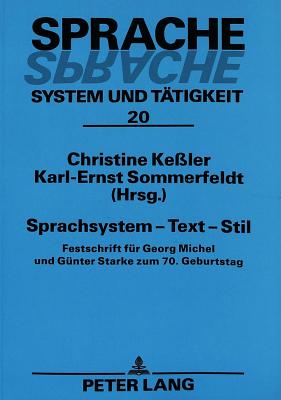 Sprachsystem - Text - Stil: Festschrift Fuer Georg Michel Und Guenter Starke Zum 70. Geburtstag- - Ke?ler, Christine (Editor), and Sommerfeldt, Karl-Ernst (Editor)