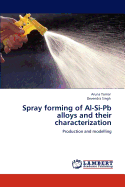 Spray Forming of Al-Si-PB Alloys and Their Characterization