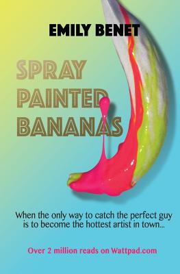 Spray Painted Bananas - Benet, Emily, and Rosa, Javier (Cover design by), and Sanchez, Juan Diego (Cover design by)