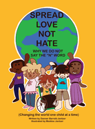 Spread Love Not Hate: Why We Do Not Say the "N" Word: Changing the World One Child at a Time