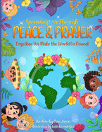Spreading Love Through Peace & Prayer: Together We Make the World Go Round
