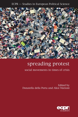 Spreading Protest: Social Movements in Times of Crisis - Porta, Donatella Della (Editor), and Mattoni, Alice (Editor)