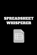 Spreadsheet Whisperer: Funny Accountant Gag Gift, Coworker Accountant Journal, Funny Accounting, Bookkeeper Office Gift (6 x 9 Lined Notebook, 120 pages)