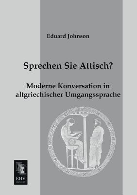 Sprechen Sie Attisch? - Johnson, Eduard