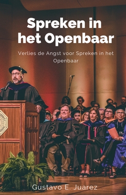 Spreken in het Openbaar Verlies de Angst voor Spreken in het Openbaar - Juarez, Gustavo Espinosa