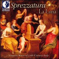 Sprezzatura La Luna: 17th century Italian Virtuosos Music - La Luna