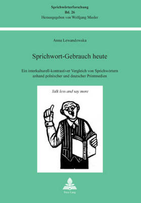 Sprichwort-Gebrauch Heute: Ein Interkulturell-Kontrastiver Vergleich Von Sprichwoertern Anhand Polnischer Und Deutscher Printmedien - Mieder, Wolfgang (Editor), and Lewandowska, Anna