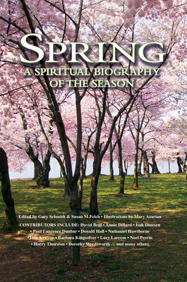 Spring: A Spiritual Biography of the Season - Schmidt, Gary (Editor), and Felch, Susan M. (Editor)