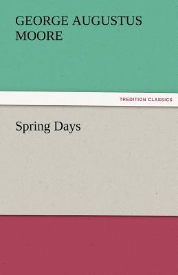 Spring Days - Moore, George (George Augustus)