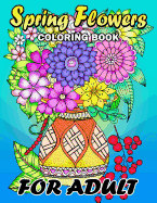 Spring Flowers Coloring Book for Adults: Colorful Flowers and Animals Unique Coloring Book Easy, Fun, Beautiful Coloring Pages