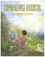 Spring Hike: With the arrival of spring, the ground is thawing, flowers are blooming and nature is jumping back to life.(A children's picture book for ages 4-8)