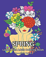 Spring Large Print Adult Coloring Book: Beautiful Designs for Grown-ups to Relax and Destress