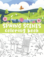 Spring scenes coloring book: Beautiful Springtime, Relaxing spring Landscapes, Colorful spring season, full bloom illustrations, Picnics, stress relieving scenes