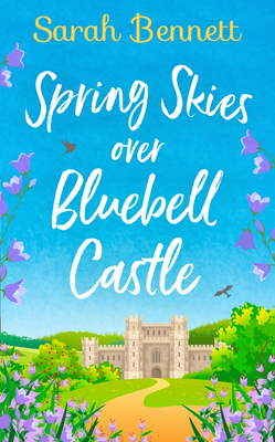 Spring Skies Over Bluebell Castle - Bennett, Sarah
