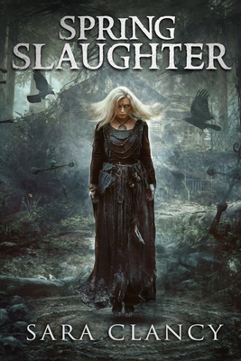 Spring Slaughter: Scary Supernatural Horror with Monsters - Street, Scare, and St John-Shin, Kathryn (Editor), and Clancy, Sara