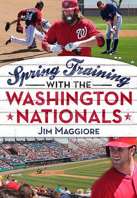 Spring Training with the Washington Nationals - Maggiore, Jim
