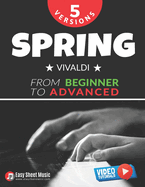 Spring - Vivaldi - 5 Versions from Beginner to Advanced: Easy Classical Piano Sheet Music with Step-by-Step Video Tutorials - Learn a Beloved Piece from The Four Seasons at Your Own Pace