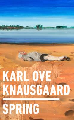 Spring - Knausgaard, Karl Ove