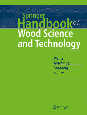 Springer Handbook of Wood Science and Technology - Niemz, Peter (Editor), and Teischinger, Alfred (Editor), and Sandberg, Dick (Editor)