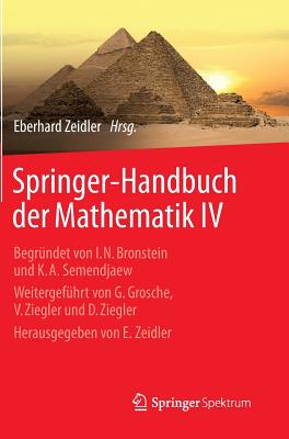 Springer-Handbuch Der Mathematik IV: Begrundet Von I.N. Bronstein Und K.A. Semendjaew Weitergefuhrt Von G. Grosche, V. Ziegler Und D. Ziegler Herausgegeben Von E. Zeidler - Zeidler, Eberhard (Contributions by)