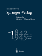 Springer-Verlag: History of a Scientific Publishing House: Part 1: 1842-1945 Foundation Maturation Adversity - Sarkowski, Heinz, and Graham, G. (Translated by)